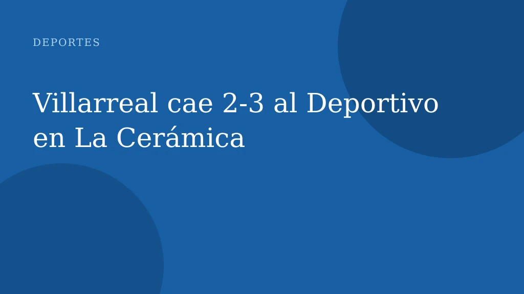 Villarreal cae 2-3 al Deportivo en La Cerámica