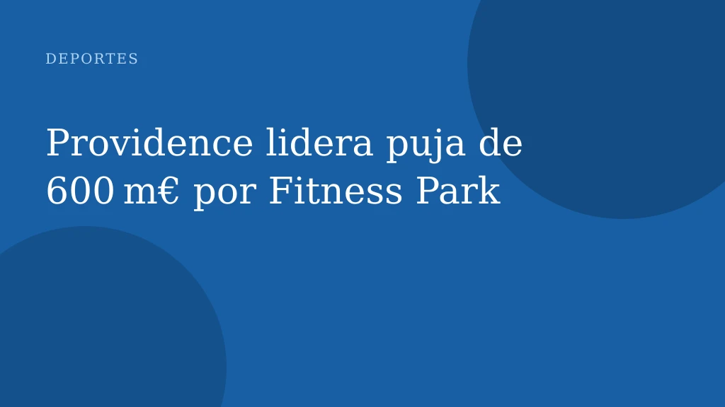Providence lidera puja de 600 m€ por Fitness Park