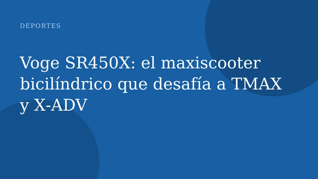 Voge SR450X: el maxiscooter bicilíndrico que desafía a TMAX y X‑ADV