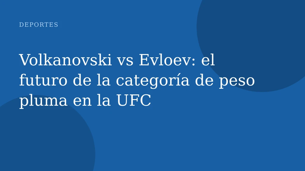 Volkanovski vs Evloev: el futuro de la categoría de peso pluma en la UFC