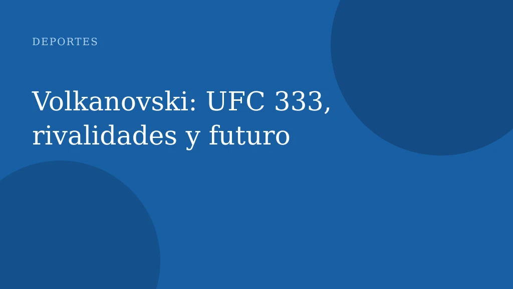 Volkanovski: UFC 333, rivalidades y futuro