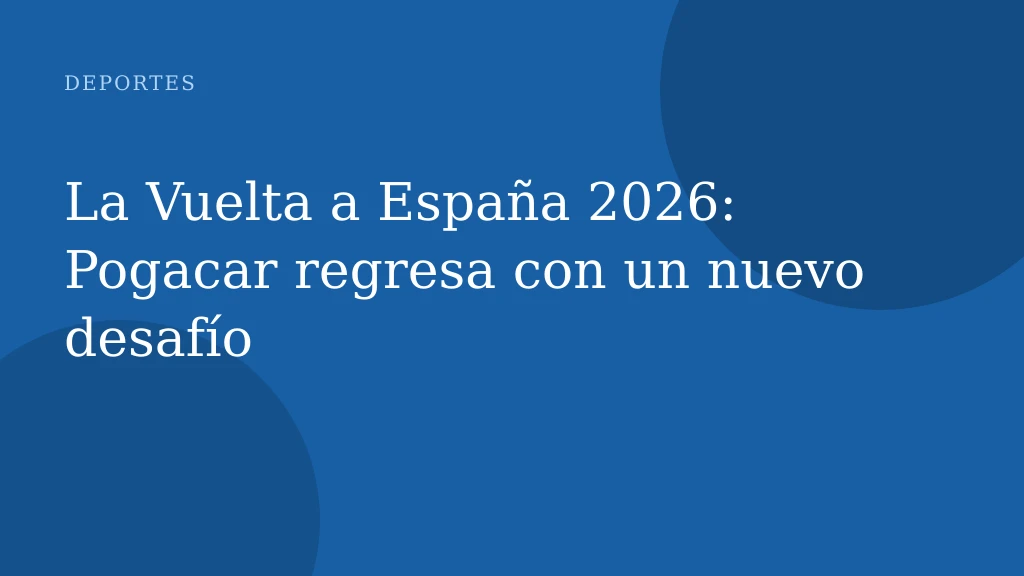 La Vuelta a España 2026: Pogacar regresa con un nuevo desafío
