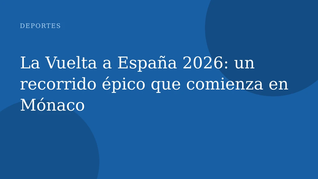La Vuelta a España 2026: un recorrido épico que comienza en Mónaco