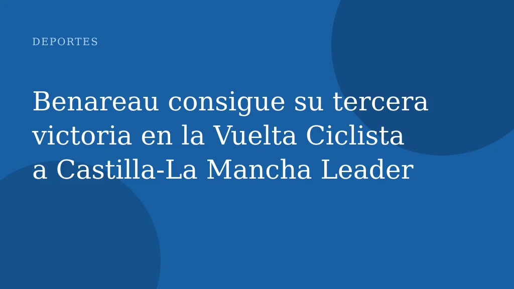 Benareau consigue su tercera victoria en la Vuelta Ciclista a Castilla-La Mancha Leader