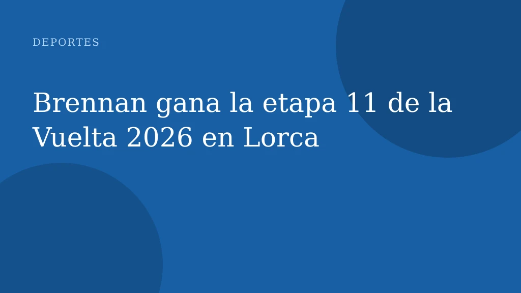 Brennan gana la etapa 11 de la Vuelta 2026 en Lorca