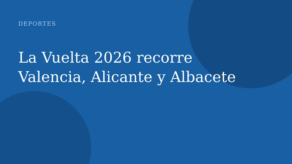 La Vuelta 2026 recorre Valencia, Alicante y Albacete