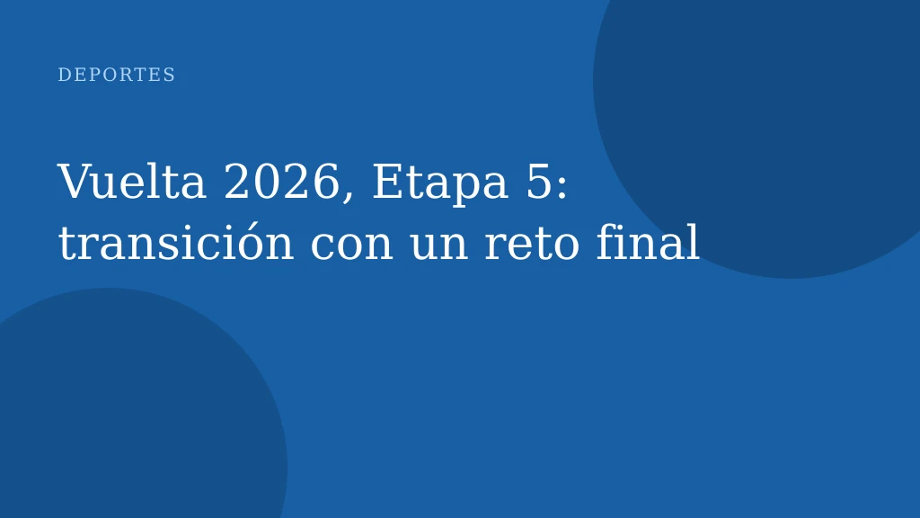 Vuelta 2026, Etapa 5: transición con un reto final