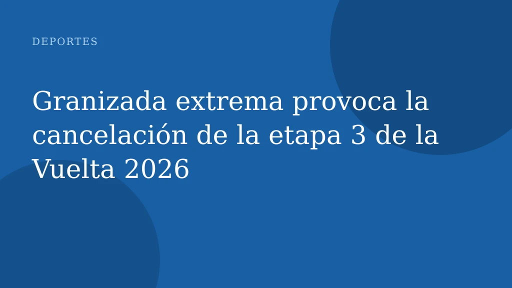 Granizada extrema provoca la cancelación de la etapa 3 de la Vuelta 2026