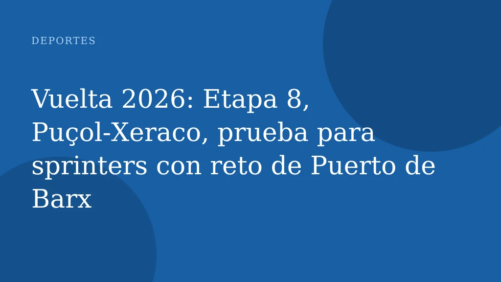 Vuelta 2026: Etapa 8, Puçol‑Xeraco, prueba para sprinters con reto de Puerto de Barx