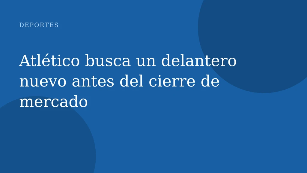 Atlético busca un delantero nuevo antes del cierre de mercado