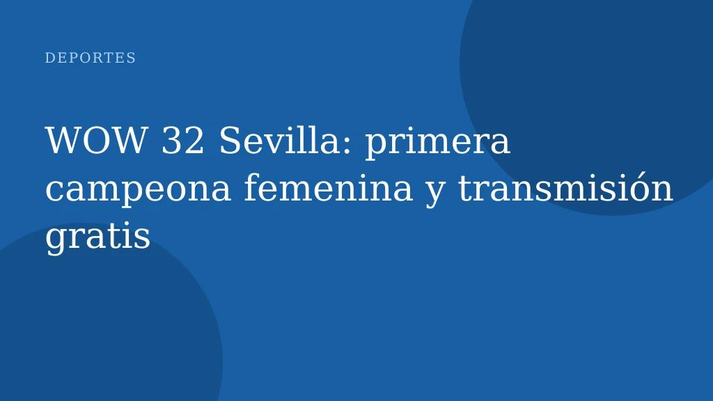 WOW 32 Sevilla: primera campeona femenina y transmisión gratis
