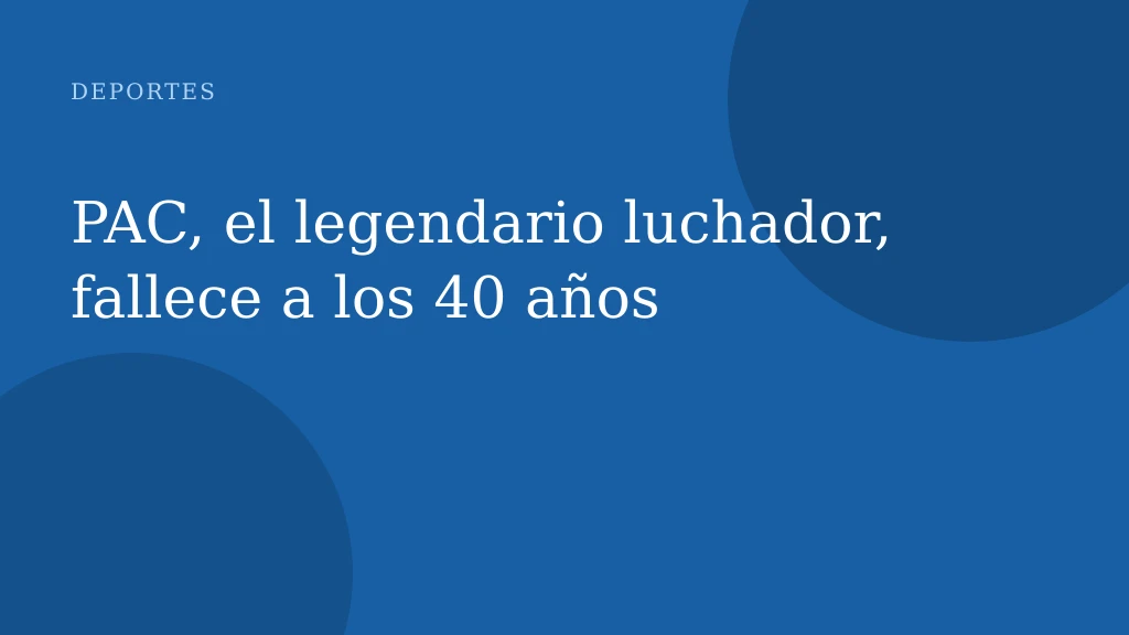 PAC, el legendario luchador, fallece a los 40 años
