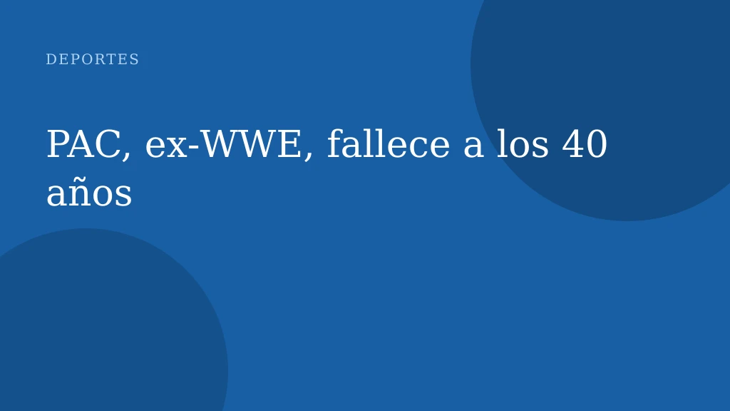 PAC, ex‑WWE, fallece a los 40 años