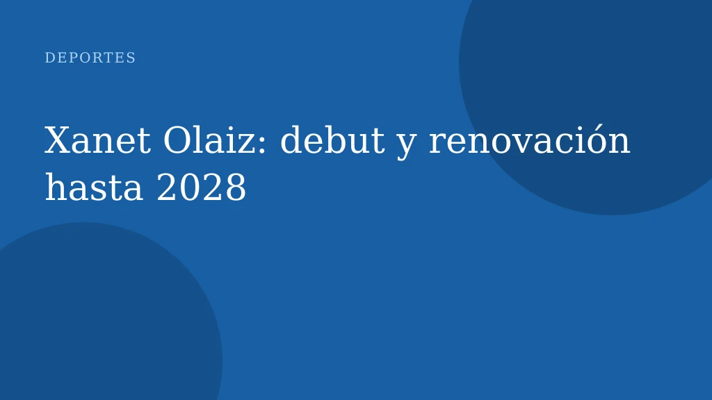 Xanet Olaiz: debut y renovación hasta 2028