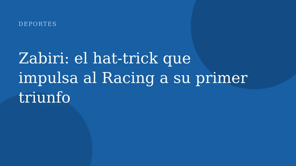 Zabiri: el hat-trick que impulsa al Racing a su primer triunfo