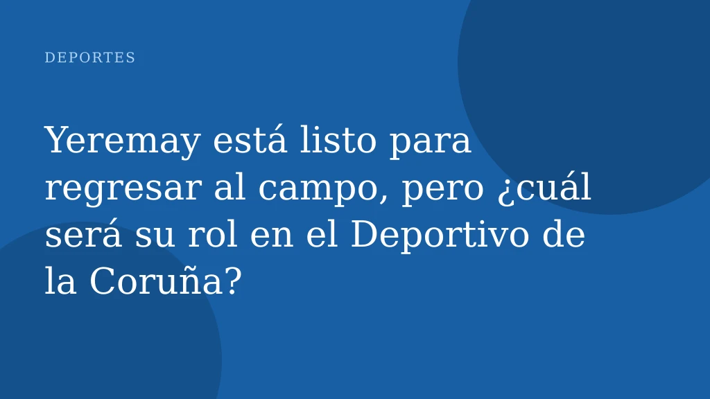 Yeremay está listo para regresar al campo, pero ¿cuál será su rol en el Deportivo de la Coruña?