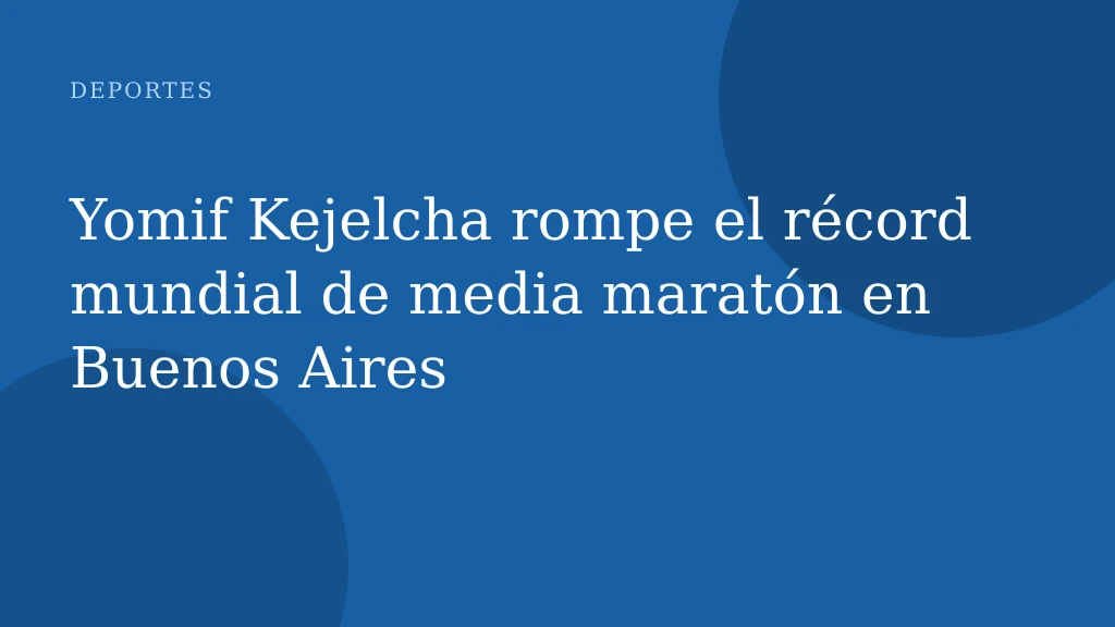 Yomif Kejelcha rompe el récord mundial de media maratón en Buenos Aires