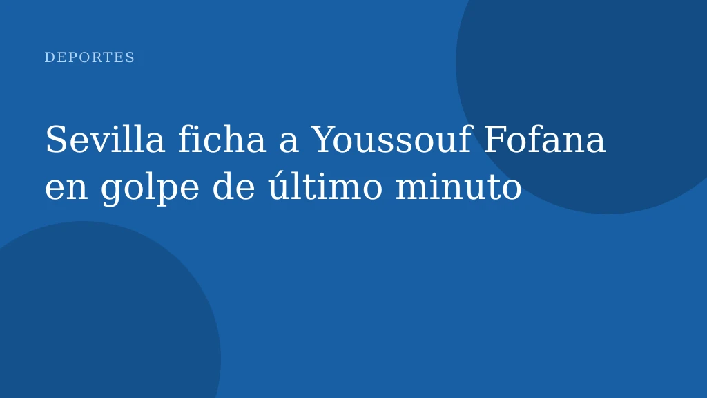 Sevilla ficha a Youssouf Fofana en golpe de último minuto