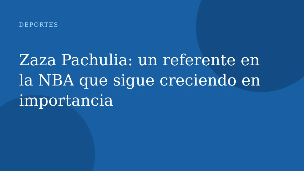 Zaza Pachulia: un referente en la NBA que sigue creciendo en importancia