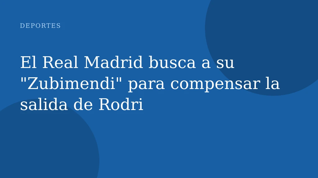 El Real Madrid busca a su "Zubimendi" para compensar la salida de Rodri